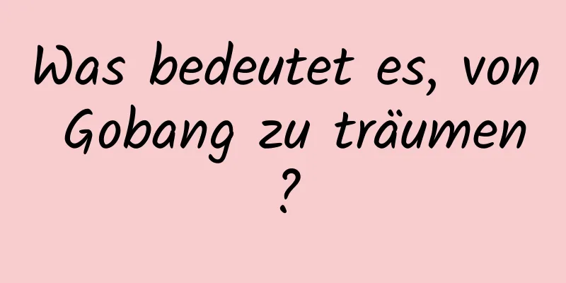 Was bedeutet es, von Gobang zu träumen?