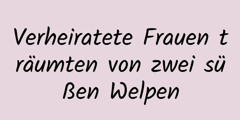 Verheiratete Frauen träumten von zwei süßen Welpen