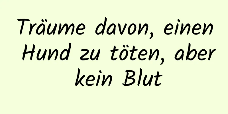 Träume davon, einen Hund zu töten, aber kein Blut