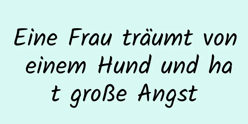 Eine Frau träumt von einem Hund und hat große Angst