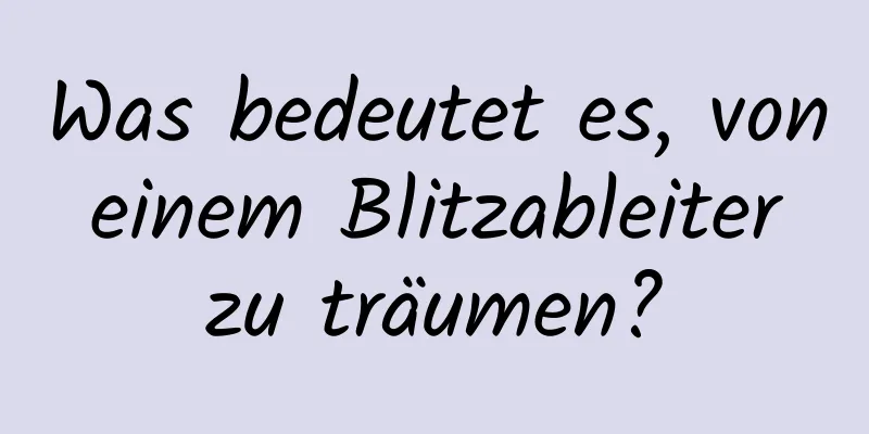 Was bedeutet es, von einem Blitzableiter zu träumen?