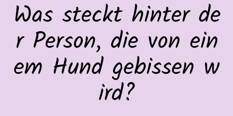 Was steckt hinter der Person, die von einem Hund gebissen wird?