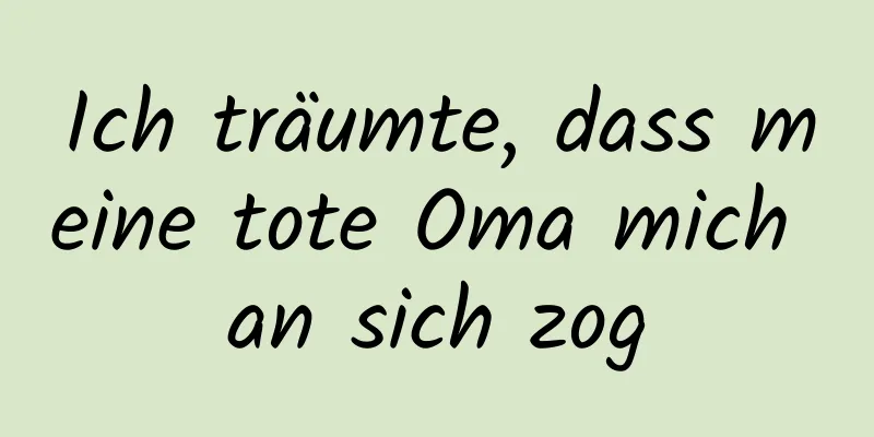 Ich träumte, dass meine tote Oma mich an sich zog