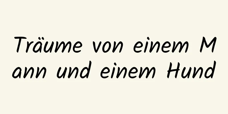 Träume von einem Mann und einem Hund