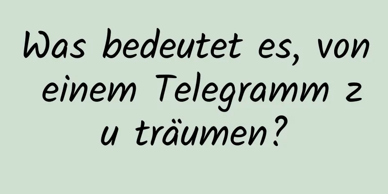 Was bedeutet es, von einem Telegramm zu träumen?