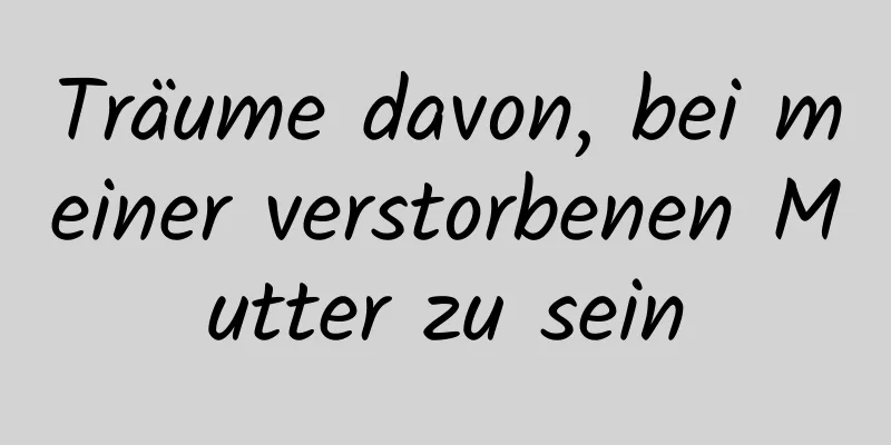 Träume davon, bei meiner verstorbenen Mutter zu sein