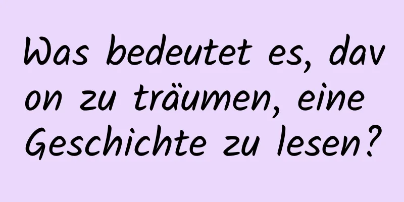 Was bedeutet es, davon zu träumen, eine Geschichte zu lesen?