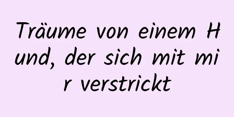 Träume von einem Hund, der sich mit mir verstrickt