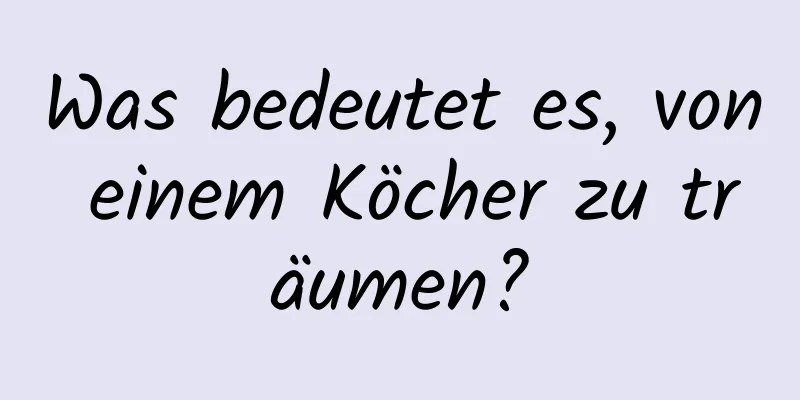 Was bedeutet es, von einem Köcher zu träumen?