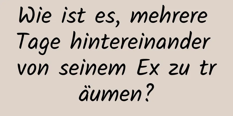 Wie ist es, mehrere Tage hintereinander von seinem Ex zu träumen?