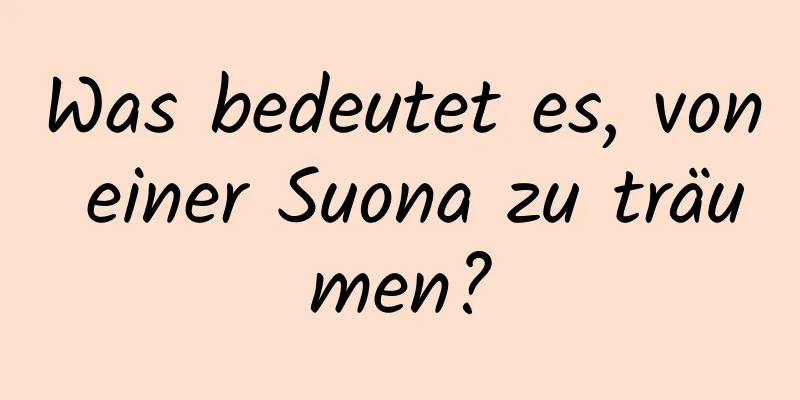 Was bedeutet es, von einer Suona zu träumen?