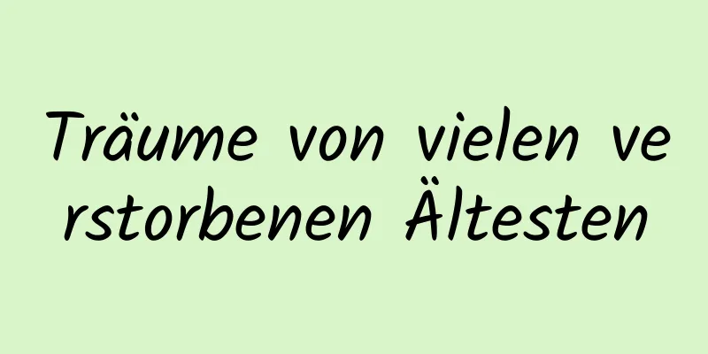 Träume von vielen verstorbenen Ältesten