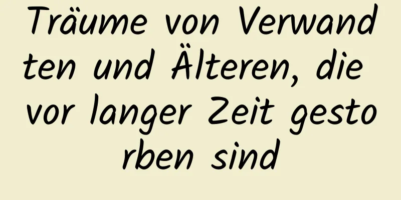 Träume von Verwandten und Älteren, die vor langer Zeit gestorben sind