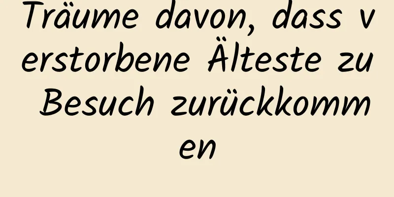 Träume davon, dass verstorbene Älteste zu Besuch zurückkommen