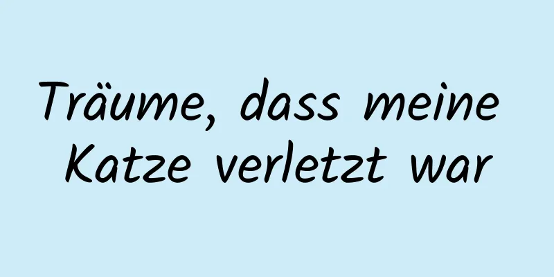 Träume, dass meine Katze verletzt war