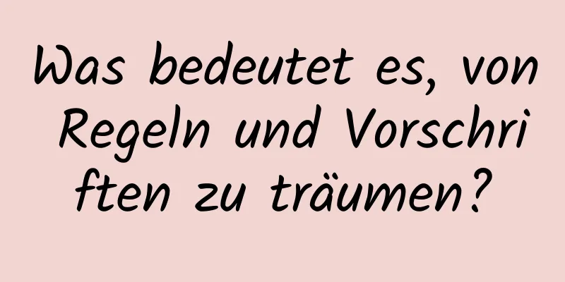 Was bedeutet es, von Regeln und Vorschriften zu träumen?