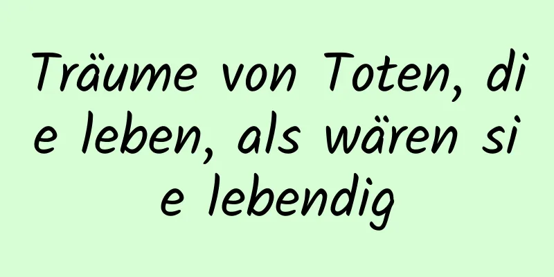 Träume von Toten, die leben, als wären sie lebendig