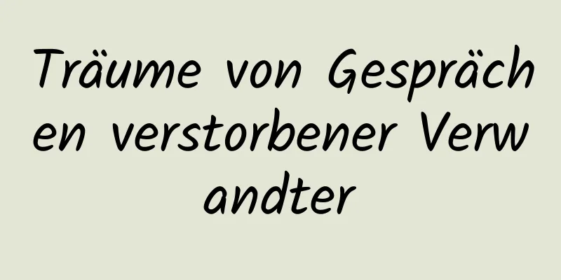 Träume von Gesprächen verstorbener Verwandter