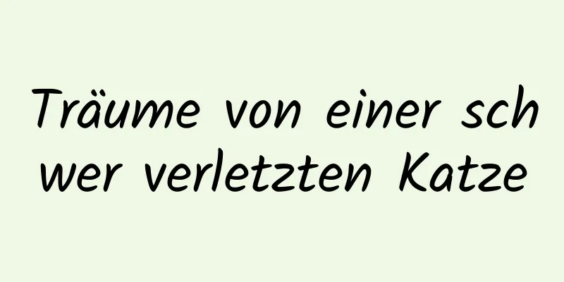 Träume von einer schwer verletzten Katze