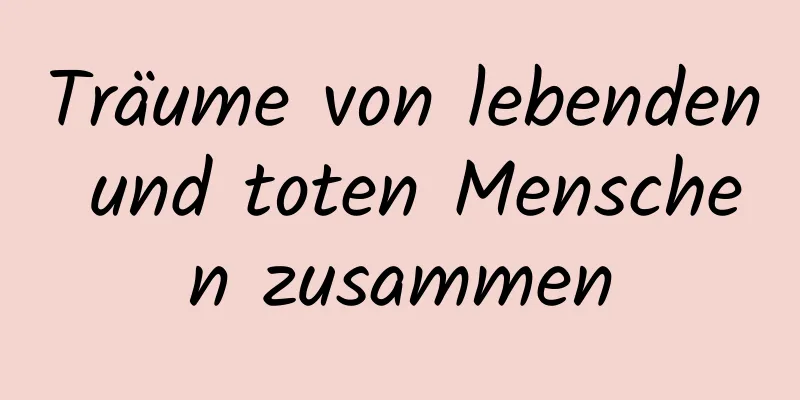 Träume von lebenden und toten Menschen zusammen