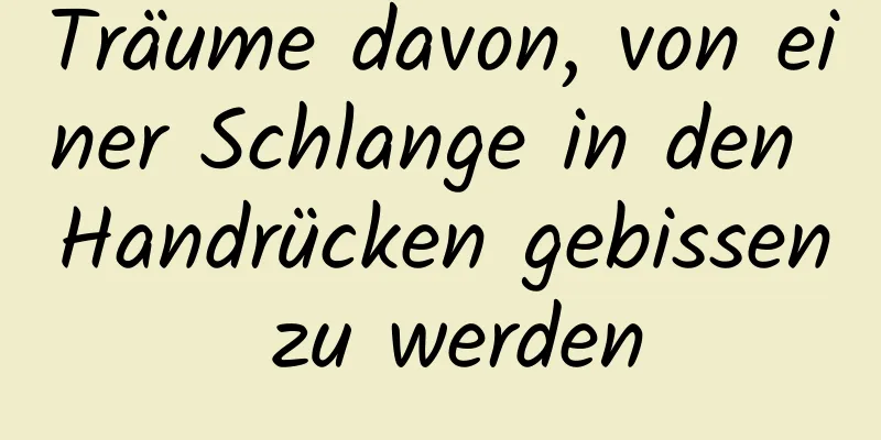 Träume davon, von einer Schlange in den Handrücken gebissen zu werden