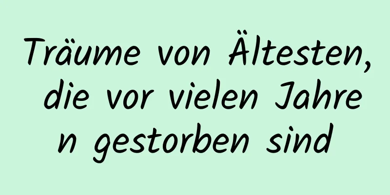 Träume von Ältesten, die vor vielen Jahren gestorben sind