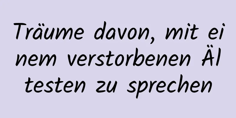 Träume davon, mit einem verstorbenen Ältesten zu sprechen