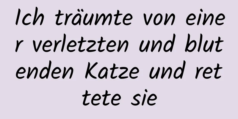 Ich träumte von einer verletzten und blutenden Katze und rettete sie