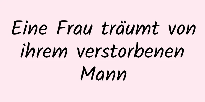 Eine Frau träumt von ihrem verstorbenen Mann