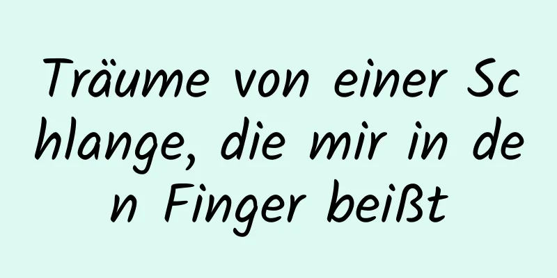 Träume von einer Schlange, die mir in den Finger beißt