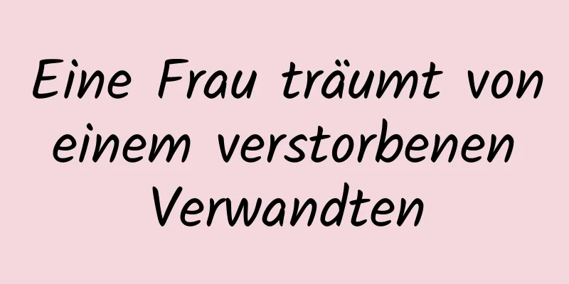 Eine Frau träumt von einem verstorbenen Verwandten