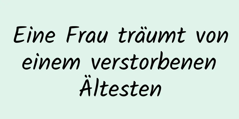 Eine Frau träumt von einem verstorbenen Ältesten