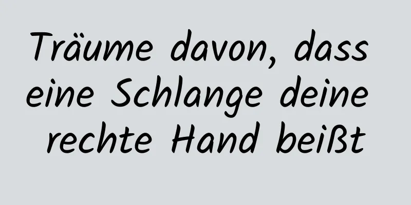 Träume davon, dass eine Schlange deine rechte Hand beißt