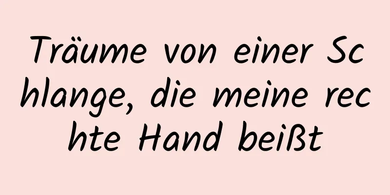 Träume von einer Schlange, die meine rechte Hand beißt