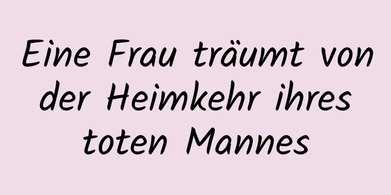 Eine Frau träumt von der Heimkehr ihres toten Mannes