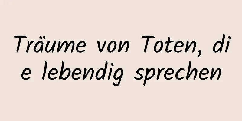 Träume von Toten, die lebendig sprechen