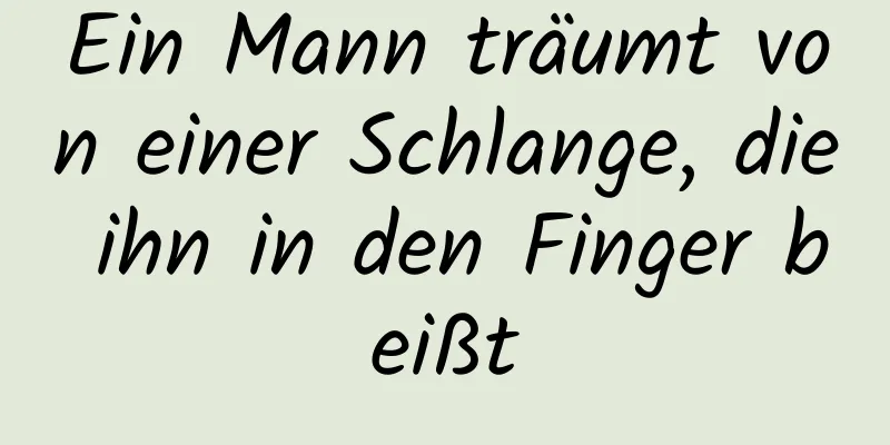 Ein Mann träumt von einer Schlange, die ihn in den Finger beißt