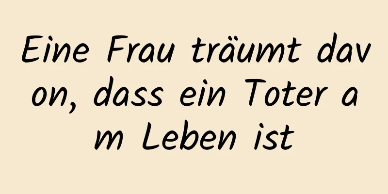 Eine Frau träumt davon, dass ein Toter am Leben ist