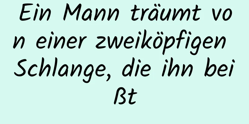 Ein Mann träumt von einer zweiköpfigen Schlange, die ihn beißt