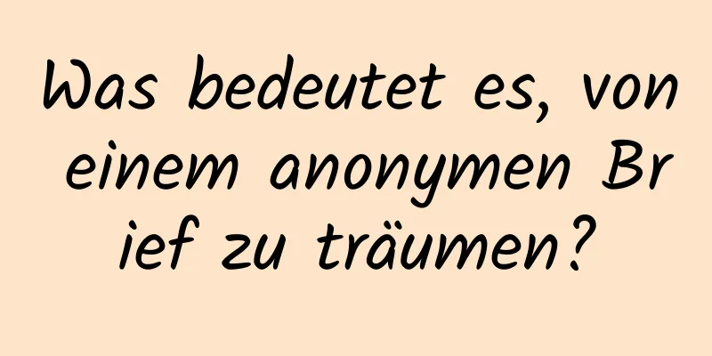 Was bedeutet es, von einem anonymen Brief zu träumen?