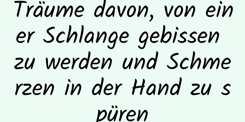 Träume davon, von einer Schlange gebissen zu werden und Schmerzen in der Hand zu spüren