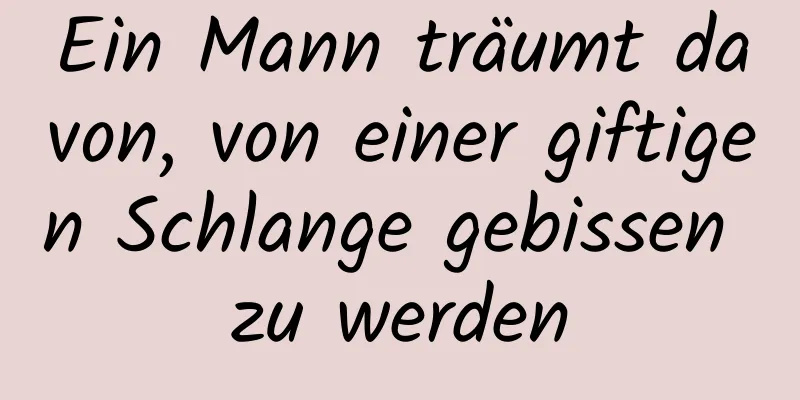 Ein Mann träumt davon, von einer giftigen Schlange gebissen zu werden