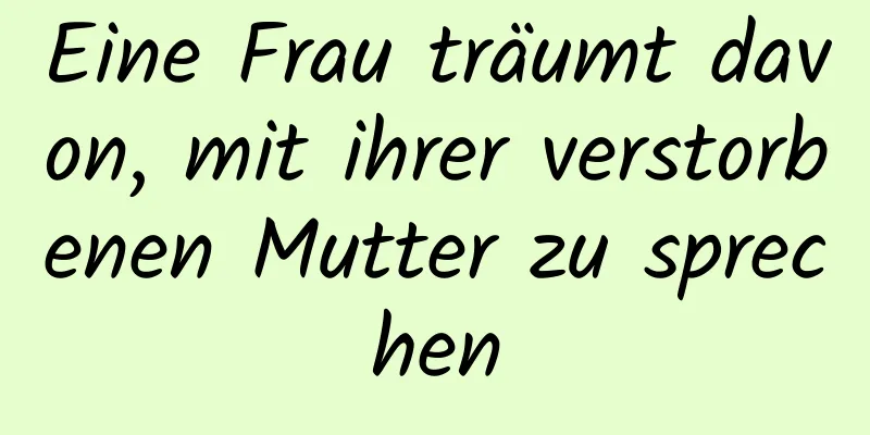 Eine Frau träumt davon, mit ihrer verstorbenen Mutter zu sprechen