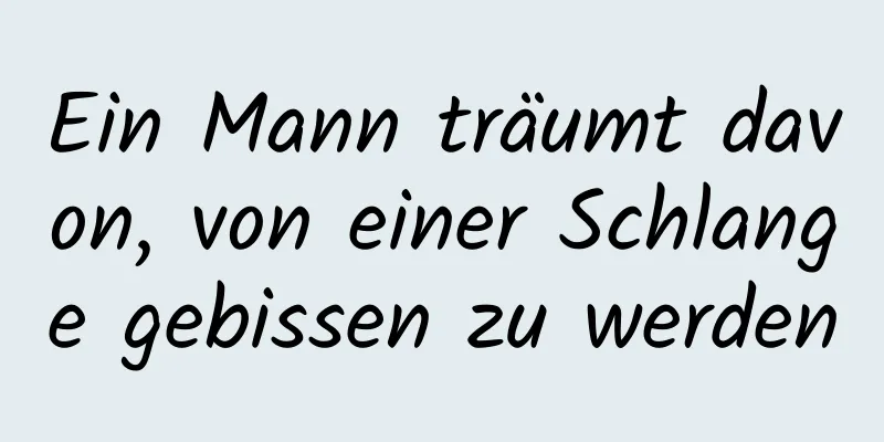 Ein Mann träumt davon, von einer Schlange gebissen zu werden