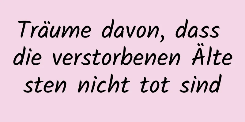 Träume davon, dass die verstorbenen Ältesten nicht tot sind