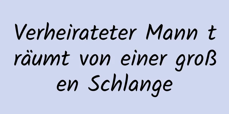 Verheirateter Mann träumt von einer großen Schlange