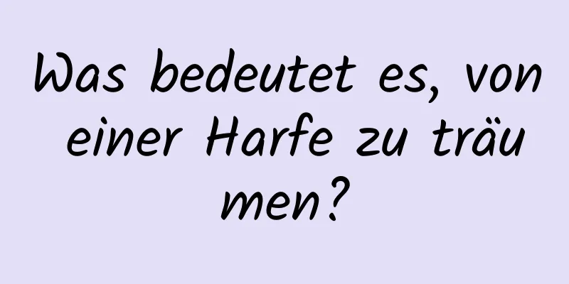 Was bedeutet es, von einer Harfe zu träumen?