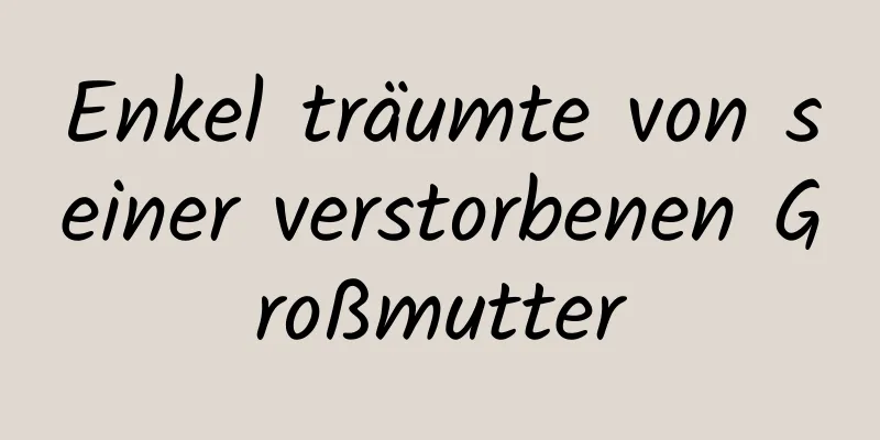 Enkel träumte von seiner verstorbenen Großmutter