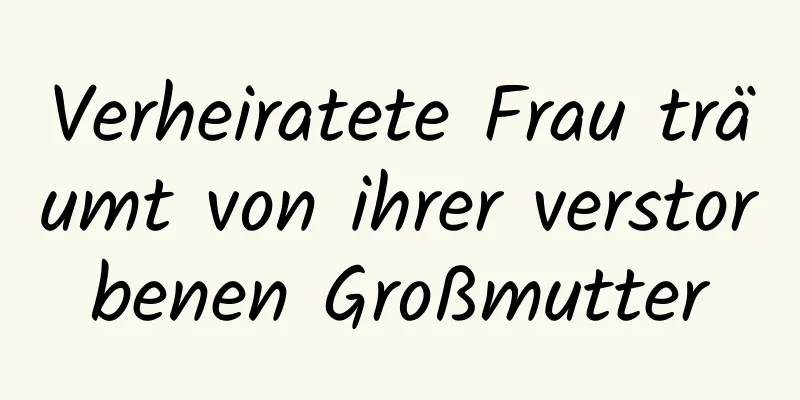 Verheiratete Frau träumt von ihrer verstorbenen Großmutter