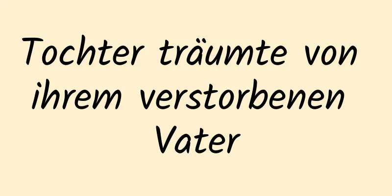 Tochter träumte von ihrem verstorbenen Vater